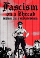 Рекомендуем посмотреть Фашизм на волоске - Странная история нацистского эксплуатационного кино